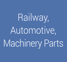 Railway, Automotive, Machinery Parts