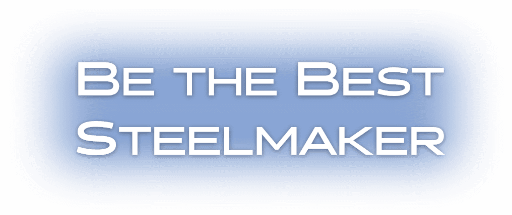 BE THE BEST STEELMAKER