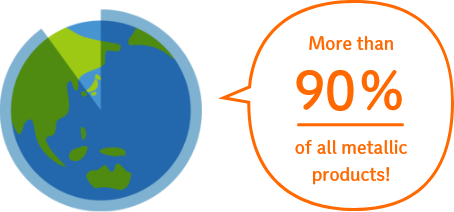 More than 90% of all metallic products!