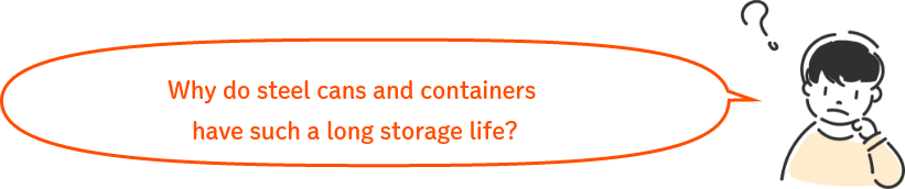 Why do steel cans and containers have such a long storage life?