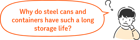 Why do steel cans and containers have such a long storage life?