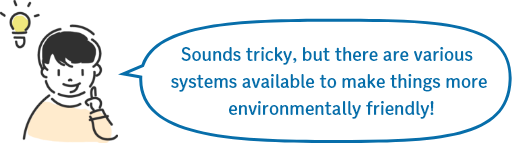 なSounds tricky, but there are various systems available to make things more environmentally friendly!