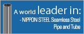 A world leader in: -NIPPON STEEL Seamless Steel Pipe and Tube
