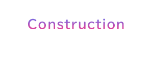 Construction