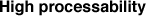 High processability